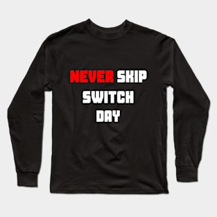 Never Skip Switch Day (White) Long Sleeve T-Shirt